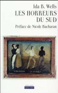 Les horreurs du Sud. Trois pamphlets - Wells Ida-B - Fachard Alexandre - Bacharan Nicole