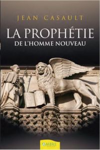 La prophétie de l'homme nouveau - Casault Jean