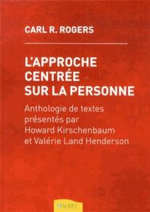 L'approche centrée sur la personne - Rogers Carl - Kirschenbaum Howard - Land Henderson