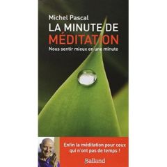 La minute de méditation. Nous sentir mieux en une minute - Pascal Michel - Beauregard Mario