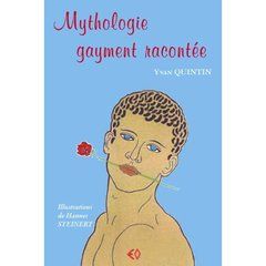 Mythologie gayment racontée - Quintin Yvan - Steinert Hannes