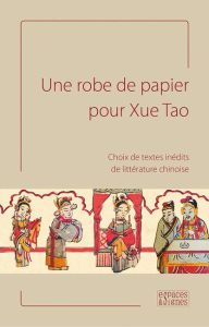 Une robe de papier pour Xue Tao. Choix de textes inédits de littérature chinoise - Durand-Dastès Vincent - Lavoix Valérie - Pimpaneau