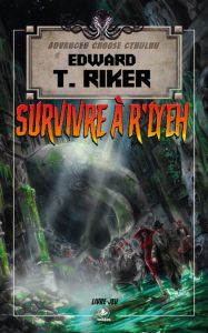 Advanced Choose Cthulhu Tome 1 : Survivre à R'lyeh - Riker Edward T. - Cosson Camille - Appelius Paola