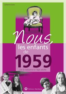 Nous, les enfants de 1959. De la naissance à l'age adulte - Grive Catherine