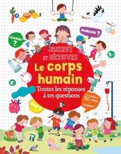 Le Corps Humain. Toutes les réponses à tes questions - Gonzalez Marifé - Trujillo Eduardo