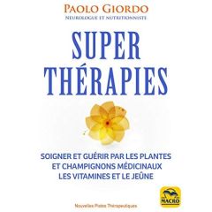 Superthérapies. Soigner et guérir par les plantes et les champignons médicinaux, les vitamines et le - Giordo Paolo - Syoen Cynthia