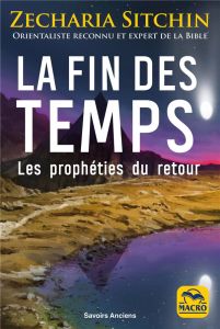 La fin des temps. Les prophéties du retour - Sitchin Zecharia - Magnan Olivier