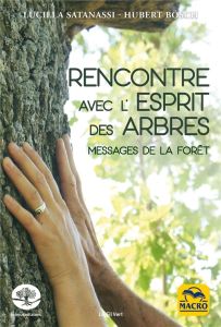 Rencontre avec l'esprit des arbres. Messages de la forêt - Satanassi Lucilla - Bösch Hubert - Gelpi Orsola