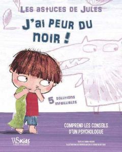 J'ai peur du noir ! 5 solutions infaillibles. Avec les conseils d'une psychologue - Piroddi Chiara - Nuccio Federica - Vottero Roberta