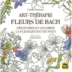 Art-thérapie et fleurs de Bach. Découvrez et coloriez la fleur qui est en vous - Satanassi Lucilla - Scalone Stefania - Gelpi Orsol