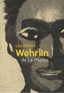 Les Robert Wehrlin de La Piscine - Delcourt Amandine - Belvèze Camille - Gaudichon Br