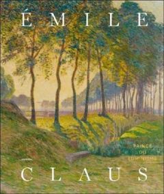 Emile Claus. Prince du luminisme - De Smet Johan