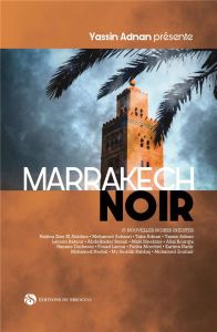 Marrakech noir. 15 nouvelles noires inédites - Adnan Yassin