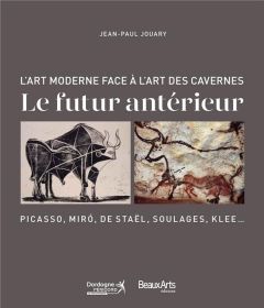 L'art moderne face à l'art des cavernes. Le futur antérieur - Jouary Jean-Paul - Peiro Germinal