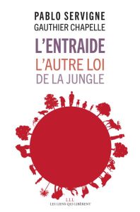 L'entraide. L'autre loi de la jungle - Servigne Pablo - Chapelle Gauthier