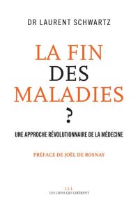 La fin des maladies ? Une approche révolutionnaire de la médecine - Schwartz Laurent - Rosnay Joël de