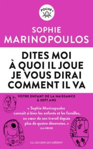 Dîtes-moi à quoi il joue je vous dirai comment il va - Marinopoulos Sophie