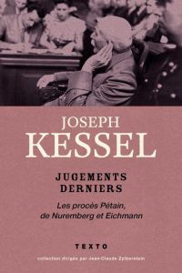 Jugements derniers. Les procès Pétain, Nuremberg et Eichmann - Kessel Joseph - Lacassin Francis