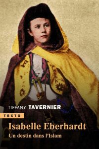 Isabelle Eberhardt. Un destin dans l'islam - Tavernier Tiffany