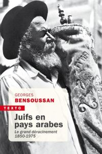 Juifs en pays arabes. Le grand déracinement 1850-1975 - Bensoussan Georges - Bonnaud Florence