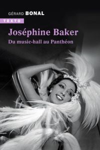 Joséphine Baker. Du music hall au Panthéon - Bonal Gérard