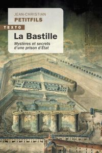 La Bastille. Mystères et secrets d’une prison d’État - Petitfils Jean-Christian