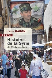 Histoire de la Syrie. De 1918 à nos jours - Edition actualisée - Baron Xavier