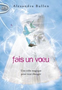 Fais un voeu Tome 1 - Bullen Alexandra - Chicheportiche Josette