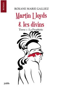 Martin Lloyds & les divins Tome 1 : La Prophétie - Galliez Roxane Marie