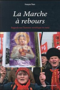 La Marche à rebours. Regards sur l'histoire soviétique et russe - Thom Françoise