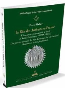 Le rite des Antients en France. L'Ancienne Maçonnerie d'York à Saint-Domingue (1790-1803) : Une sour - Mollier Pierre - Aksas Jean-Pierre - Oréfice Jacqu