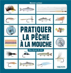 Pêcher à la mouche artificielle. Eau douce & mer - Luchesi Michel - Stefano Laurent