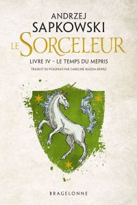 Le Sorceleur Tome 4 : Le Temps du mépris - Sapkowski Andrzej - Raszka-Dewez Caroline