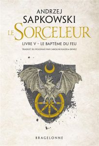 Le Sorceleur Tome 5 : Le Baptême du feu - Sapkowski Andrzej - Raszka-Dewez Caroline