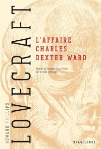 L'affaire Charles Dexter Ward - Lovecraft Howard Phillips - Demaegd Arnaud