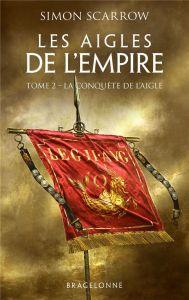 Les Aigles de l'Empire/02/La Conquête de l'Aigle - Scarrow Simon - Domis Benoît