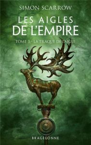 Les Aigles de l'Empire/03/ La Traque de l'Aigle - Scarrow Simon - Domis Benoît