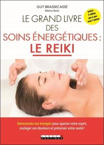 Le grand livre des soins énergétiques : le Reiki - Brassecassé Guy