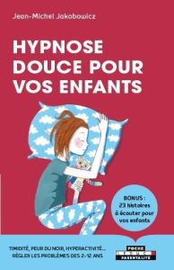 Hypnose douce pour vos enfants - Jakobowicz Jean-Michel - Estaing Aurore d'