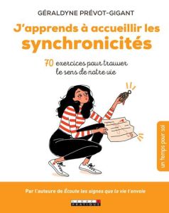 J'apprends à accueillir les synchronicités. 70 exercices pour trouver le sens de notre vie - Prévot-Gigant Géraldyne