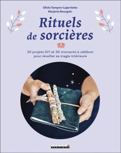 Rituels de sorcières. 20 projets DIY et 30 moments à célébrer pour réveiller sa magie intérieure - Bourgoin Marjorie - Tampon-Lajarriette Olivia