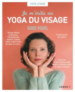 Je m'initie au yoga du visage - Lefranc Sylvie - Delahaye Catherine