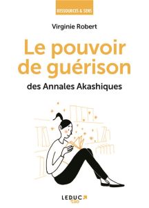 Guérissez votre âme. Découvrez le pouvoir des Annales Akashiques - Robert Virginie