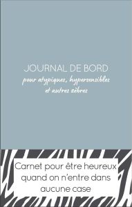 Journal de bord pour atypiques, hypersensibles et autres zèbres - Réjault William