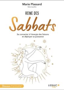 Reine des Sabbats. Connectez-vous à l'énergie des saisons, à la magie des rituels et célébrations sa - Plassard Marie - Xhaard Anna