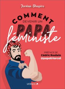 Comment devenir un papa féministe - Shapiro Jordan - McGuiness Marion - Rostein Cédric