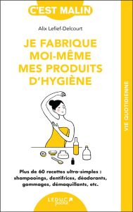 Je fabrique moi-même mes produits d'hygiène - Lefief-Delcourt Alix