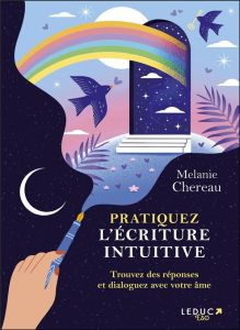 Pratiquez l’écriture intuitive. Trouvez des réponses et dialoguez avec votre âme - Chereau Melanie - Blanc Marion