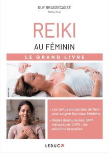 Reiki au féminin. Le grand livre - Brassecassé Guy - Lefief-Delcourt Alix