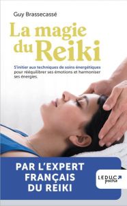 La magie du reiki. S’initier aux techniques de soins énergétiques pour rééquilibrer ses émotions et - Brassecassé Guy - Lefief-Delcourt Alix - Delahaye